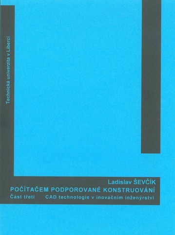 Počítačem podporované konstruování - 3. část - CAD technologie v inovačním inženýrství