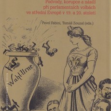 Vše pro mandát? Podvody, korupce a násilí při parlamentních volbách ve střední Evropě v 19. a 20. století